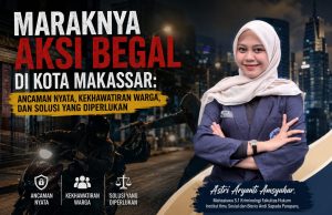 MARAKNYA AKSI BEGAL DI KOTA MAKASSAR: ANCAMAN NYATA, KEKHAWATIRAN WARGA, DAN SOLUSI YANG DIPERLUKAN