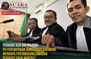 Perkara KUR BRI Majene Bergulir, PH Pertanyakan Konstruksi Dakwaan: Mengapa Pertanggungjawaban Berhenti pada Mantri?